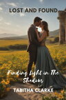 Lost And Found Finding Light in The Shadows【電子書籍】[ Tabitha Clarke ]