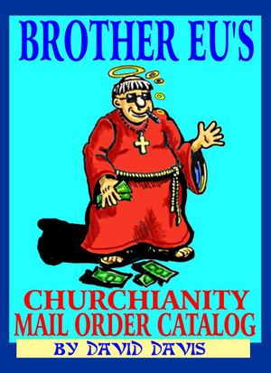 Brother Eu's Churchianity Mail Order Catalog【電子書籍】[ David Davis ]