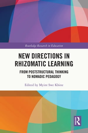 New Directions in Rhizomatic Learning From Poststructural Thinking to Nomadic Pedagogy【電子書籍】