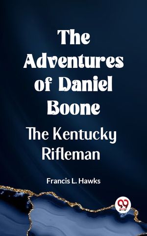 The Adventures of Daniel Boone the Kentucky rifleman