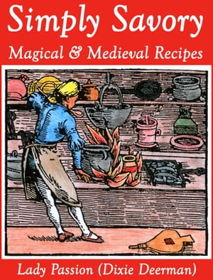 Simply Savory: Magical Medieval Recipes【電子書籍】 Dixie Deerman