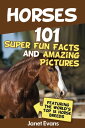 Horses: 101 Super Fun Facts and Amazing Pictures (Featuring The World's Top 18 H...