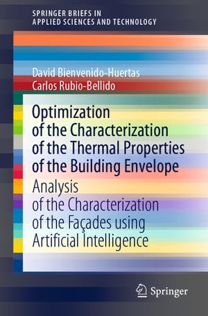 Optimization of the Characterization of the Thermal Properties of the Building Envelope Analysis of the Characterization of the Fa ades using Artificial Intelligence【電子書籍】 David Bienvenido-Huertas