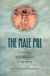 The Male Pill A Biography of a Technology in the Making【電子書籍】[ Nelly Oudshoorn ]