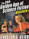 The 38th Golden Age of Science Fiction MEGAPACK : Chester S. Geier【電子書籍】 Chester S. Geier