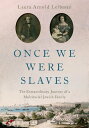 Once We Were Slaves The Extraordinary Journey of