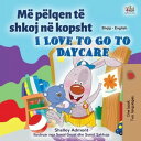 Dua t shkoj n kopsht I Love to Go to Daycare Albanian English Bilingual Collection【電子書籍】 Shelley Admont