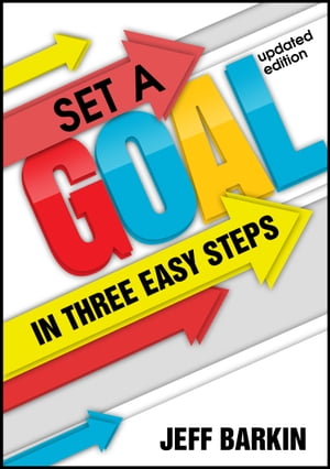 Set A Goal In Three Easy Steps: Achieve A Mindset of Target Setting With Easy and Comprehensive Instructions