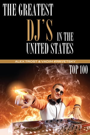 The Greatest DJ's in the United States of All Time: Top 100