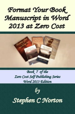 Format Your Book Manuscript in Word 2013 at Zero Cost【電子書籍】[ Stephen C Norton ]