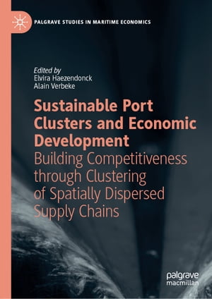 Sustainable Port Clusters and Economic Development Building Competitiveness through Clustering of Spatially Dispersed Supply Chains