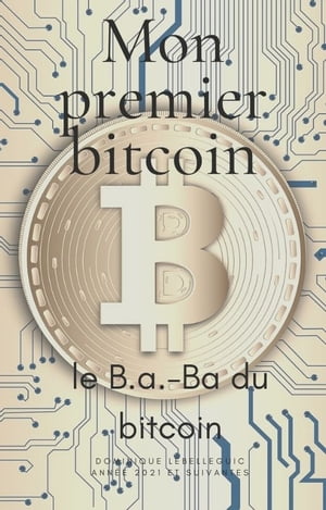 Mon premier bitcoin le b.a.-ba du bitcoin【電子書籍】[ Dominique Le Belleguic ]