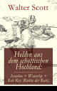 Helden aus dem schottischen Hochland: Ivanhoe + Waverley + Rob Roy (Robin der Rote) Historische Romane【電子書籍】[ Walter Scott ]