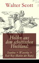 Helden aus dem schottischen Hochland: Ivanhoe + Waverley + Rob Roy (Robin der Rote) Historische Romane【電子書籍】[ Walter Scott ]