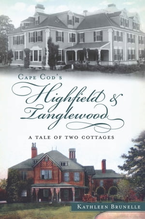 Cape Cod's Highfield and Tanglewood A Tale of Two Cottages