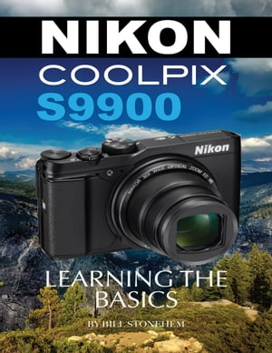 Nikon Coolpix S9900: Learning the BasicsŻҽҡ[ Bill Stonehem ]