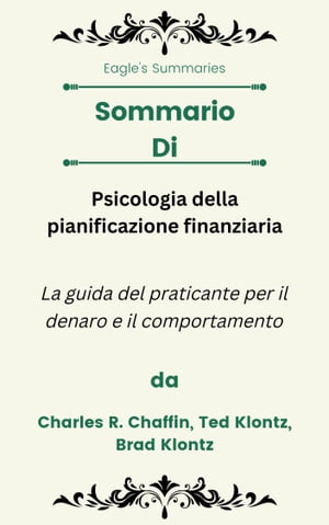 Sommario Di Psicologia della pianificazione finanziaria La guida del praticante per il denaro e il comportamento da Charles R. Chaffin, Ted Klontz, Brad Klontz