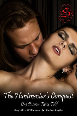 The Huntmaster's Conquest: One Passion, Twice Told