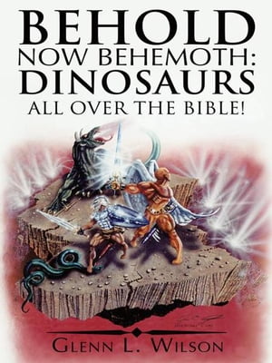 Behold Now Behemoth: Dinosaurs All over the Bible!