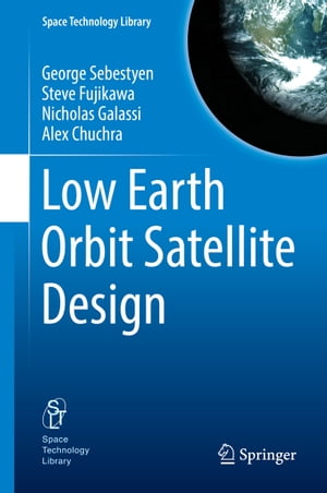 Low Earth Orbit Satellite Design【電子書籍】[ Geor