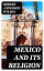 Mexico and Its Religion With Incidents of Travel in That Country During Parts of the Years 1851-52-53-54, and Historical Notices of Events Connected With Places VisitedŻҽҡ[ Robert Anderson Wilson ]