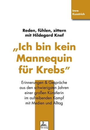 "Ich bin kein Mannequin für Krebs" Reden, fühlen, zittern mit Hildegard Knef