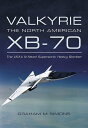Valkyrie: the North American XB-70 The USA's Ill-fated Supersonic Heavy Bomber【電...