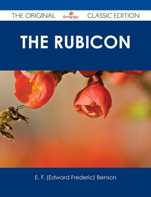 The Rubicon - The Original Classic Edition【電子書籍】[ E. F. (Edward Frederic) Benson ]