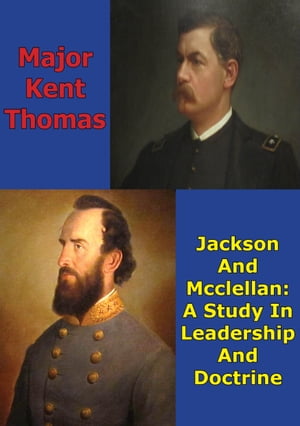 Jackson And McClellan: A Study In Leadership And Doctrine
