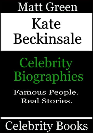 Kate Beckinsale: Celebrity BiographiesŻҽҡ[ Matt Green ]