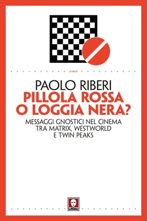 Pillola rossa o Loggia nera Messaggi gnostici nel cinema tra Matrix, Westworld e Twin Peaks【電子書籍】 Paolo Riberi