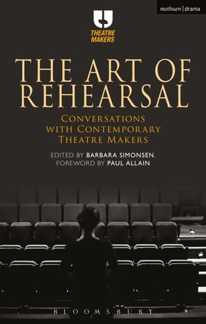 The Art of Rehearsal Conversations with Contemporary Theatre Makers