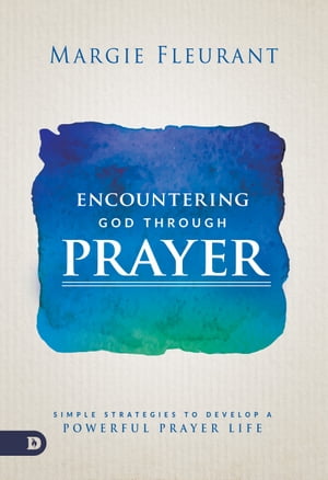 Encountering God Through Prayer Simple Strategie