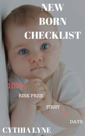 ŷKoboŻҽҥȥ㤨Newborn Baby Checklist: 100% Risk Free First 90 Days. A guide in Taking Care of Newborn Babies.Żҽҡ[ Cythia Lyne ]פβǤʤ845ߤˤʤޤ