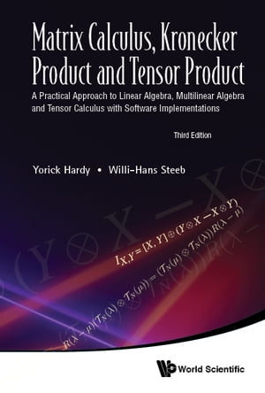 Matrix Calculus, Kronecker Product And Tensor Product: A Practical Approach To Linear Algebra, Multilinear Algebra And Tensor Calculus With Software Implementations (Third Edition)