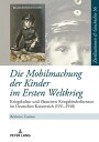 Die Mobilmachung der Kinder im Ersten Weltkrieg Kriegskultur und illustrierte Kriegskinderliteratur im Deutschen Kaiserreich (1911?1918)