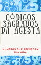 C?DIGOS NUM?RICOS SAGRADOS DA AGESTA N?meros que aben?oam sua vida.