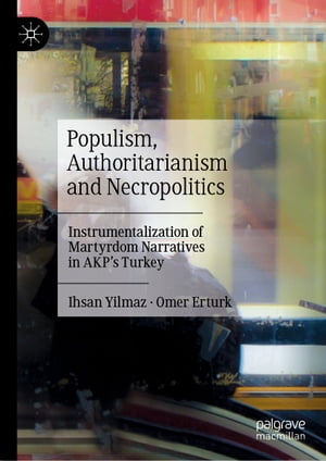 楽天楽天Kobo電子書籍ストアPopulism, Authoritarianism and Necropolitics Instrumentalization of Martyrdom Narratives in AKP’s Turkey【電子書籍】[ Ihsan Yilmaz ]