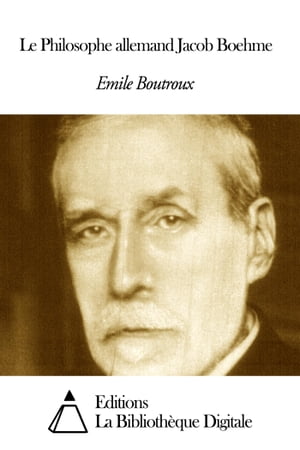 Le Philosophe allemand Jacob Boehme【電子書籍】[ Emile Boutroux ]
