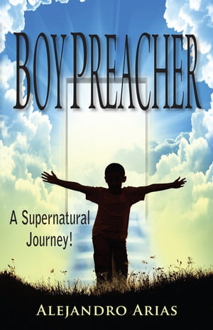 Boy Preacher: A Supernatural Journey!