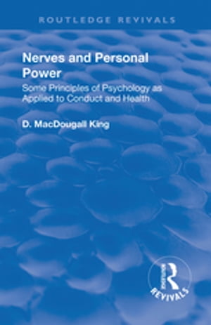 Revival: Nerves and Personal Power (1922) Some Principles of Psychology as Applied to Conduct and Personal PowerŻҽҡ[ D. MacDougall King ]