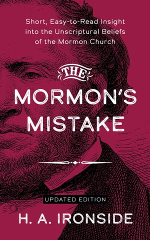 The Mormon’s Mistake: Short, Easy-to-Read Insight into the Unscriptural Beliefs of the Mormon Church