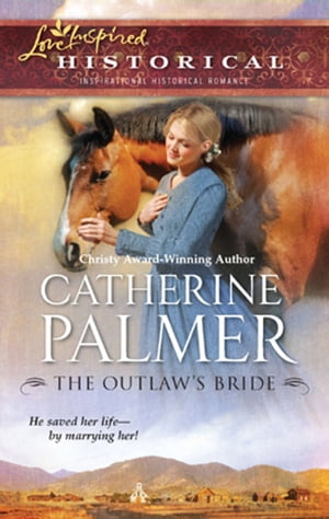 The Outlaw's Bride (Mills & Boon Love Inspired)【電子書籍】[ Catherine Palmer ]