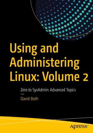 楽天楽天Kobo電子書籍ストアUsing and Administering Linux: Volume 2 Zero to SysAdmin: Advanced Topics【電子書籍】[ David Both ]