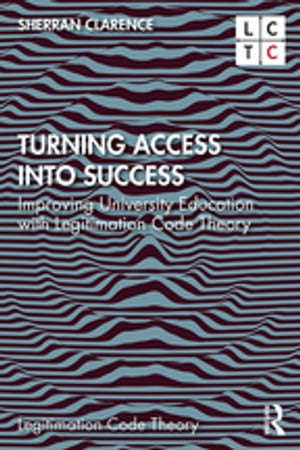 Turning Access into Success Improving University Education with Legitimation Code Theory