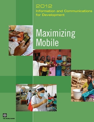 Information and Communications for Development 2012: Maximizing MobileŻҽҡ[ World Bank ]