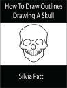 ŷKoboŻҽҥȥ㤨How To Draw Outlines Drawing A SkullŻҽҡ[ Silvia Patt ]פβǤʤ131ߤˤʤޤ