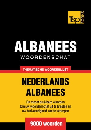 Thematische woordenschat Nederlands-Albanees - 9000 woorden