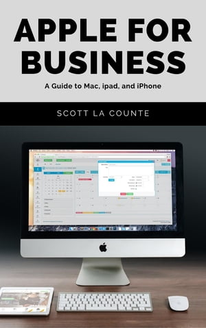 Apple For Business A Guide to Mac, iPad, and iPhone【電子書籍】[ Scott La Counte ]