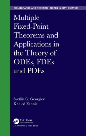 Multiple Fixed-Point Theorems and Applications in the Theory of ODEs, FDEs and PDEs【電子書籍】[ Khaled Zennir ] 1